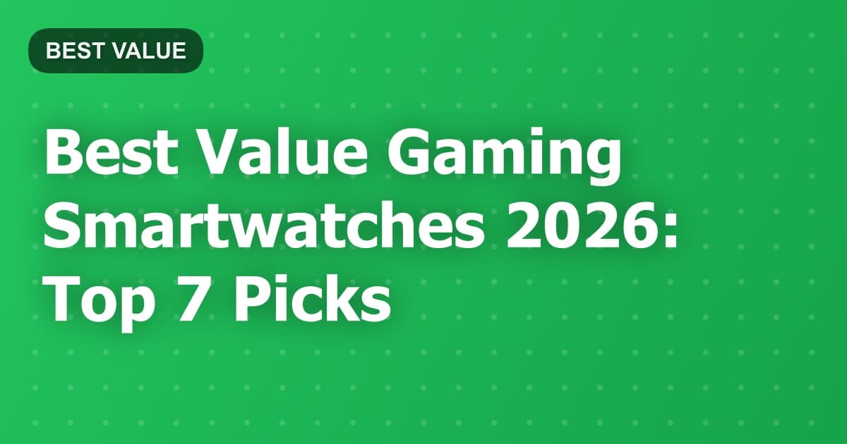 Best Value Gaming Smartwatches 2026: Top 7 Picks