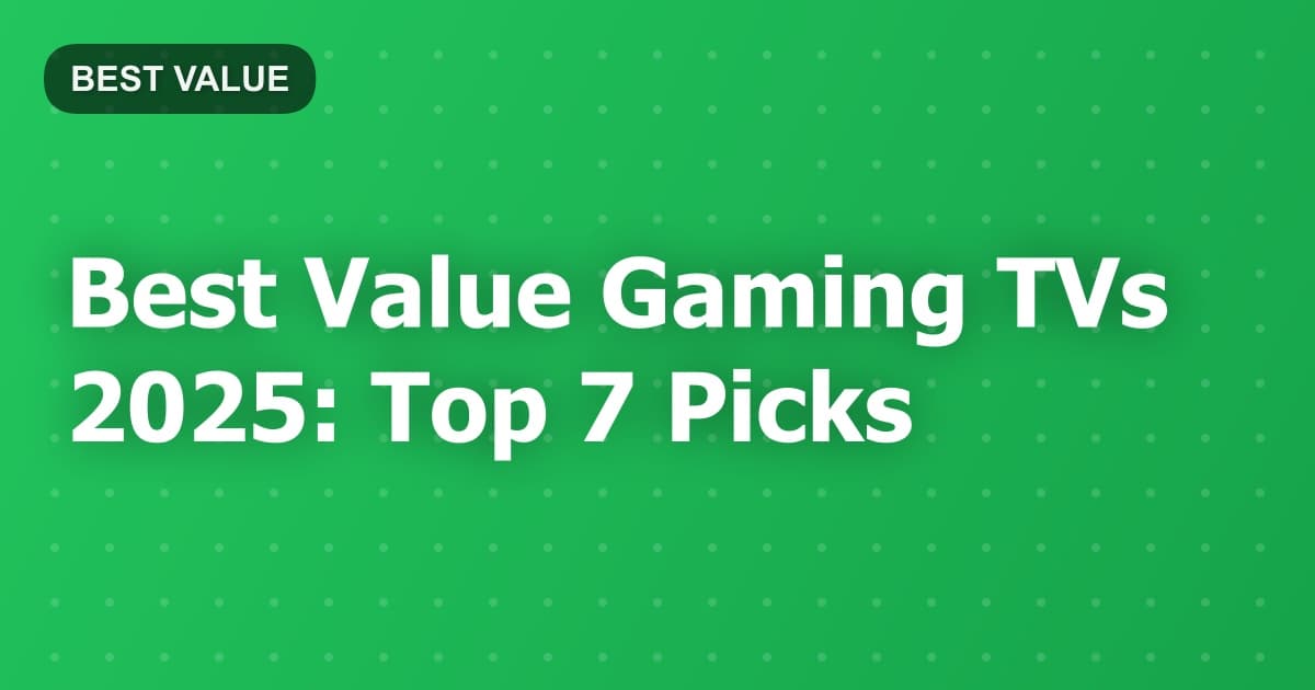Best Value Gaming TVs 2025: Top 7 Picks