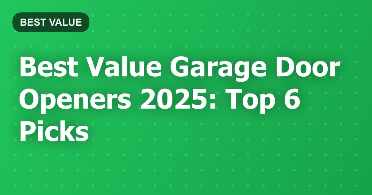 Best Value Garage Door Openers 2025: Top 6 Picks