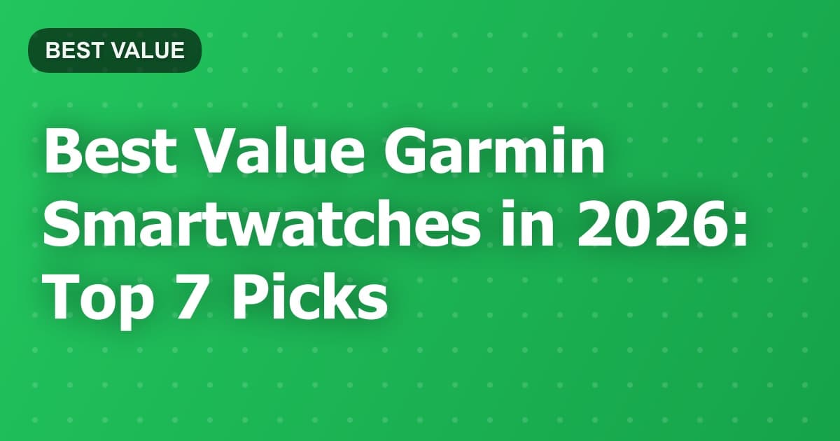 Best Value Garmin Smartwatches in 2026: Top 7 Picks