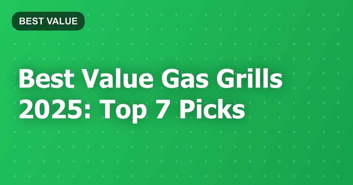 Best Value Gas Grills 2025: Top 7 Picks