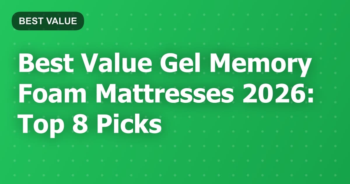 Best Value Gel Memory Foam Mattresses 2026: Top 8 Picks