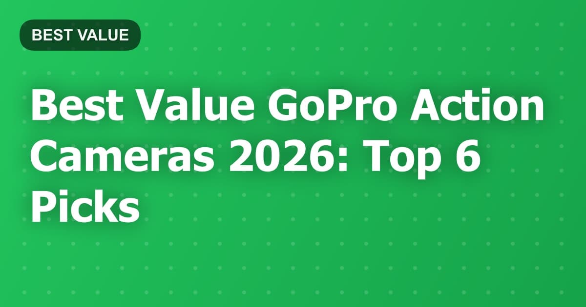 Best Value GoPro Action Cameras 2026: Top 6 Picks