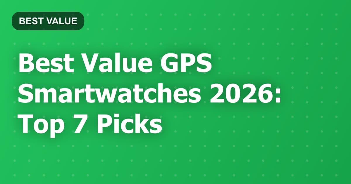 Best Value GPS Smartwatches 2026: Top 7 Picks