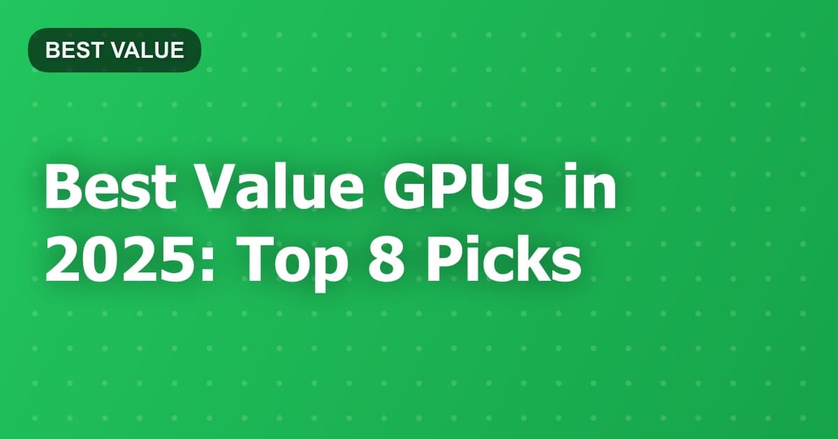 Best Value GPUs in 2025: Top 8 Picks