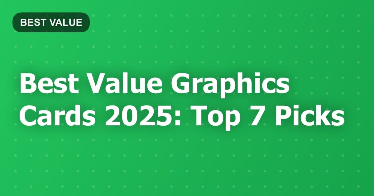 Best Value Graphics Cards 2025: Top 7 Picks