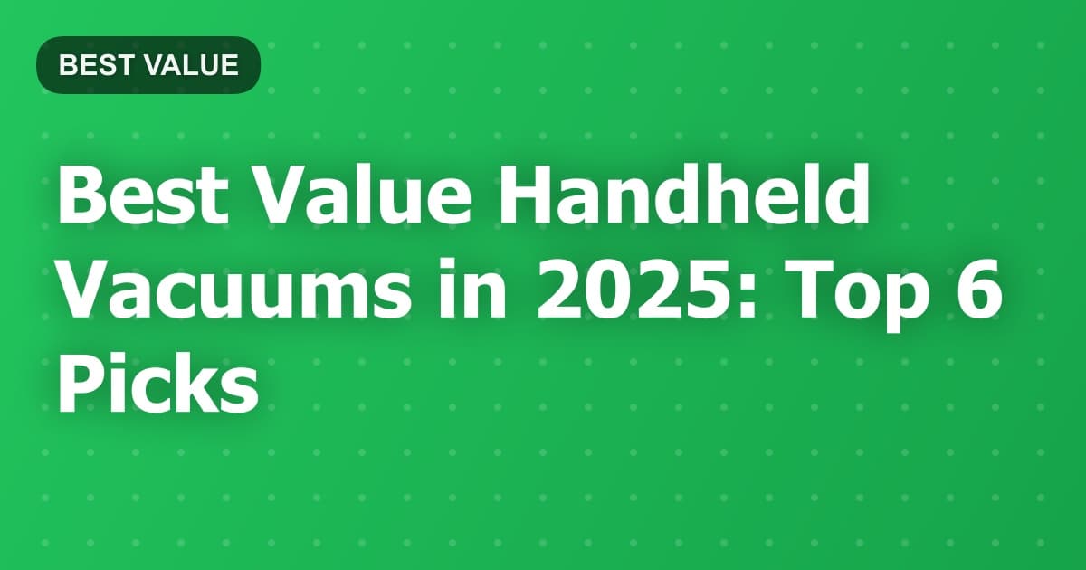 Best Value Handheld Vacuums in 2025: Top 6 Picks