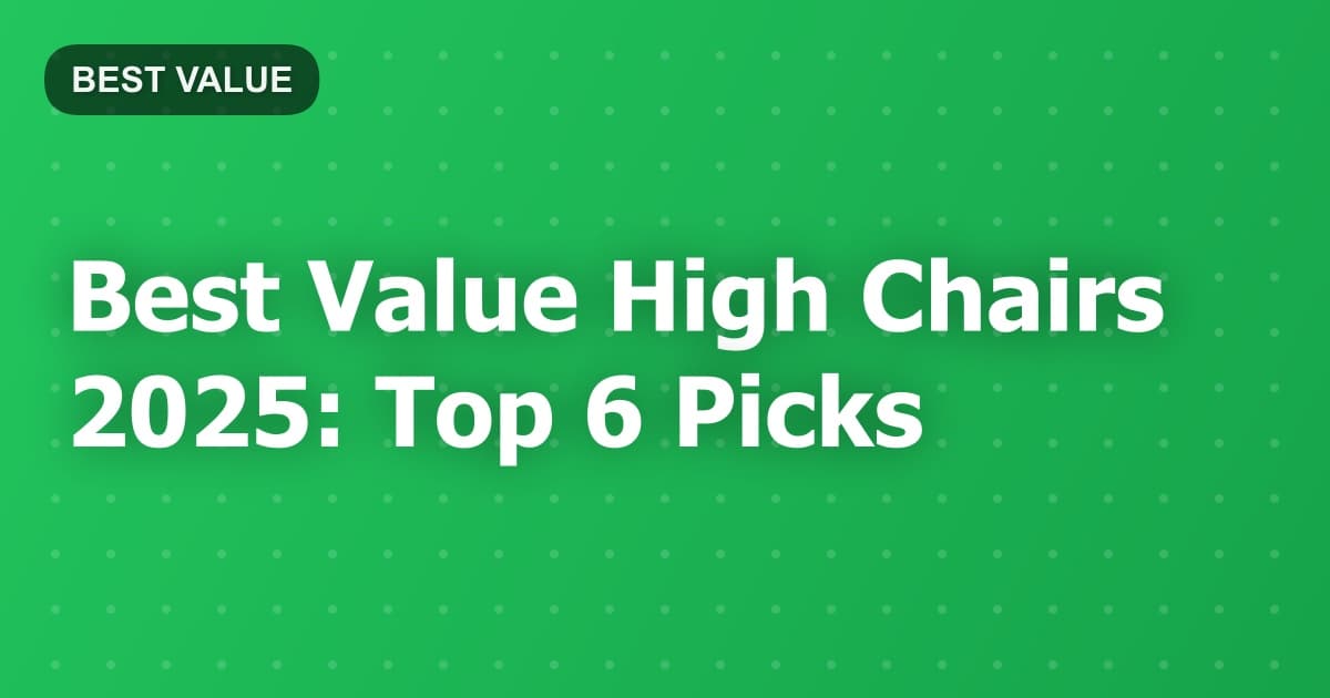 Best Value High Chairs 2025: Top 6 Picks