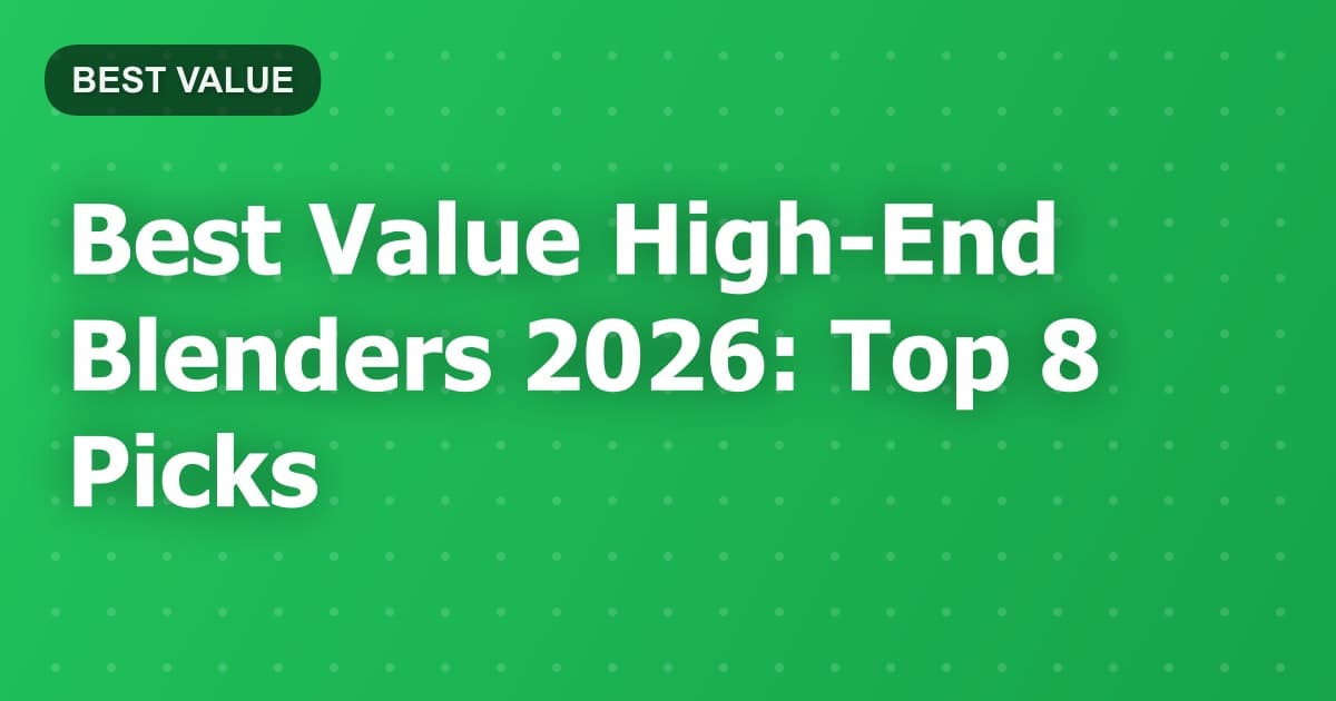Best Value High-End Blenders 2026: Top 8 Picks