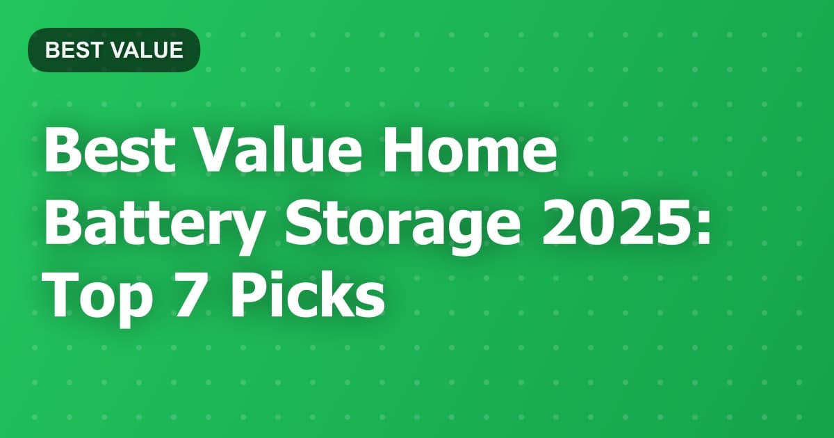 Best Value Home Battery Storage 2025: Top 7 Picks
