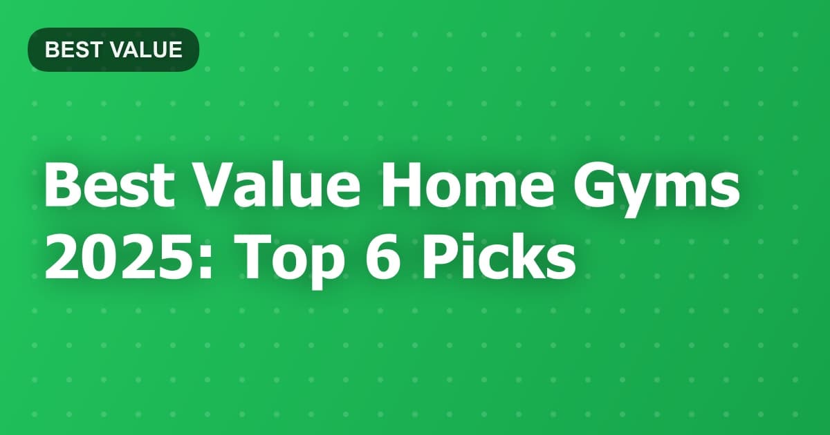Best Value Home Gyms 2025: Top 6 Picks