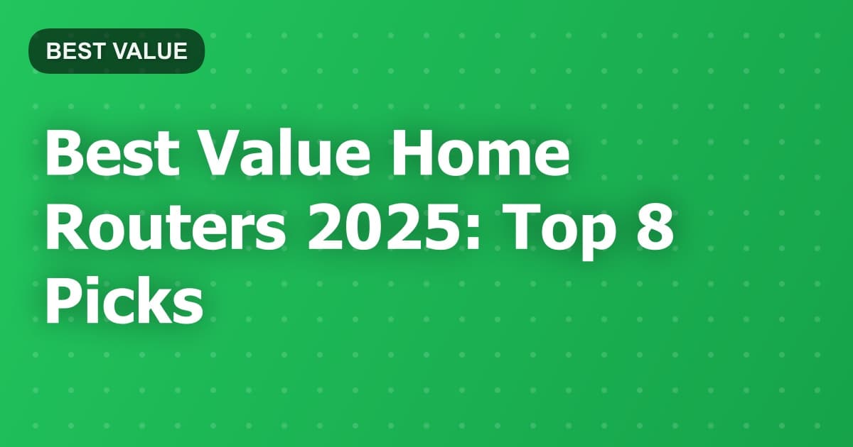 Best Value Home Routers 2025: Top 8 Picks