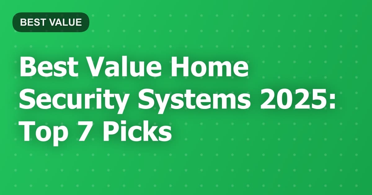 Best Value Home Security Systems 2025: Top 7 Picks