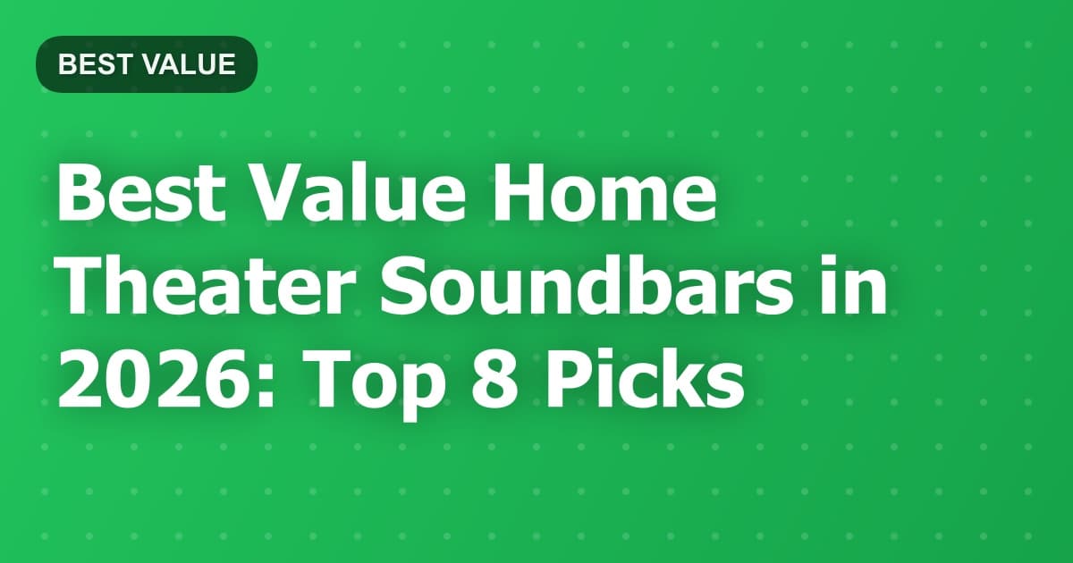 Best Value Home Theater Soundbars in 2026: Top 8 Picks