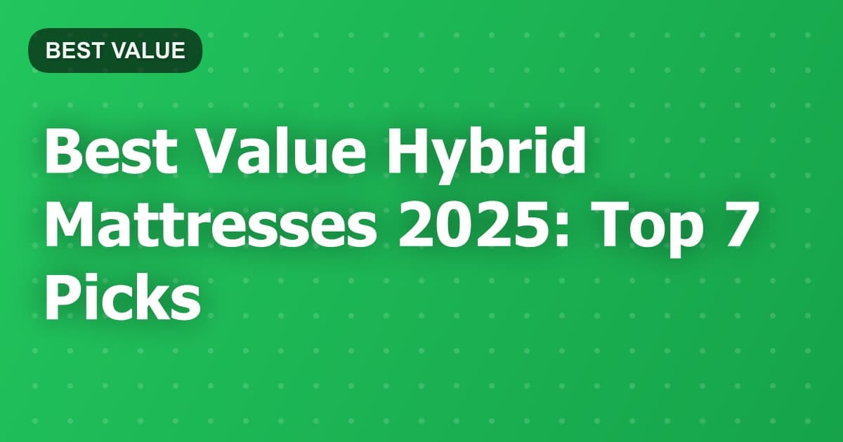 Best Value Hybrid Mattresses 2025: Top 7 Picks