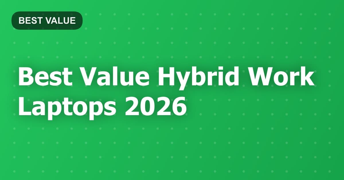 Best Value Hybrid Work Laptops 2026