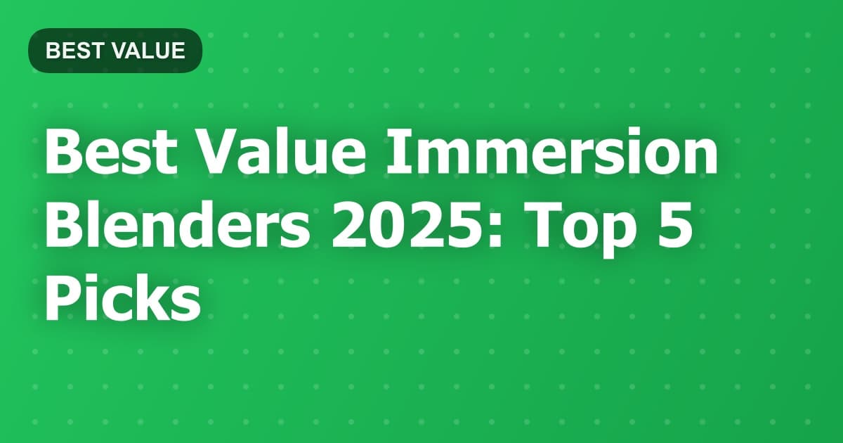 Best Value Immersion Blenders 2025: Top 5 Picks