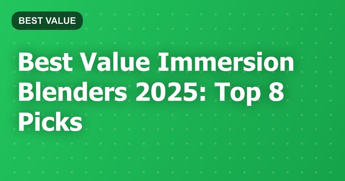 Best Value Immersion Blenders 2025: Top 8 Picks