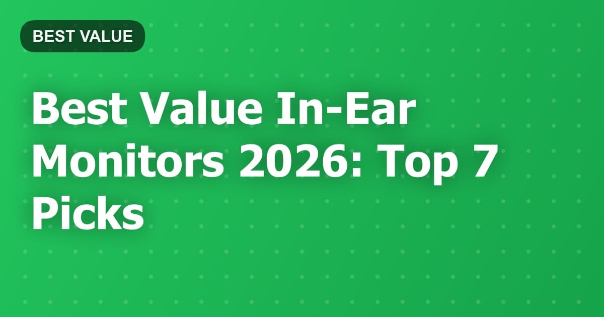 Best Value In-Ear Monitors 2026: Top 7 Picks
