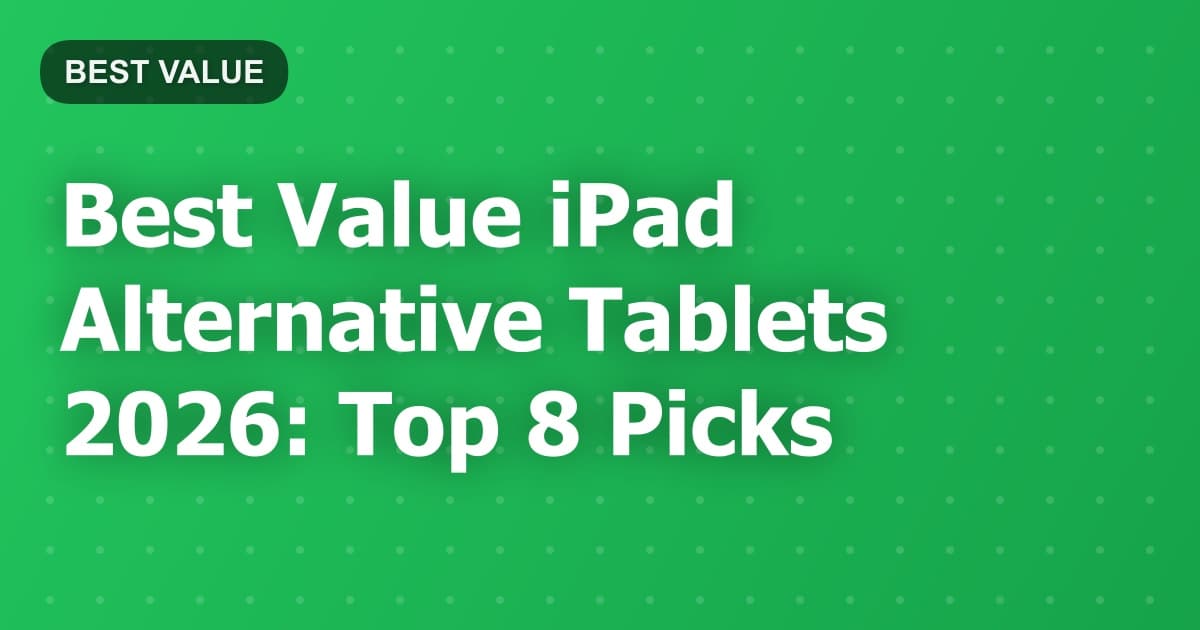 Best Value iPad Alternative Tablets 2026: Top 8 Picks