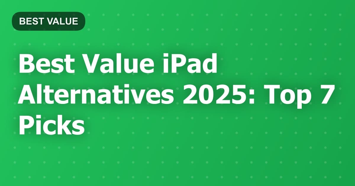 Best Value iPad Alternatives 2025: Top 7 Picks