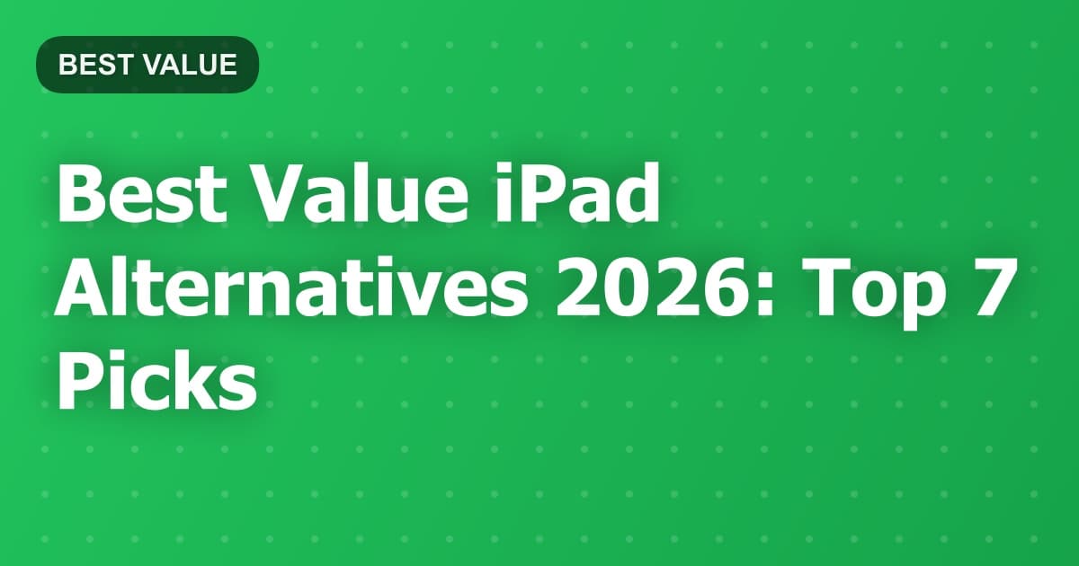 Best Value iPad Alternatives 2026: Top 7 Picks