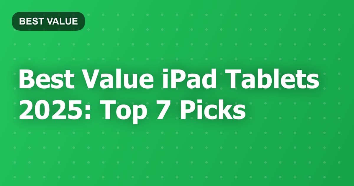 Best Value iPad Tablets 2025: Top 7 Picks
