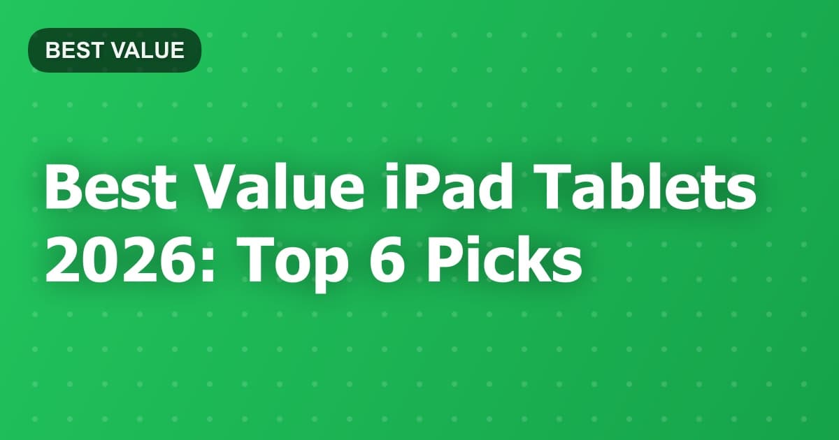 Best Value iPad Tablets 2026: Top 6 Picks