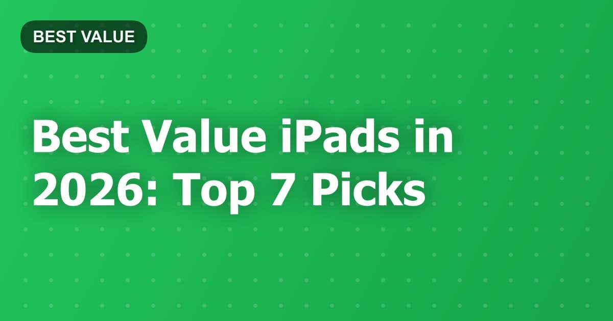 Best Value iPads in 2026: Top 7 Picks