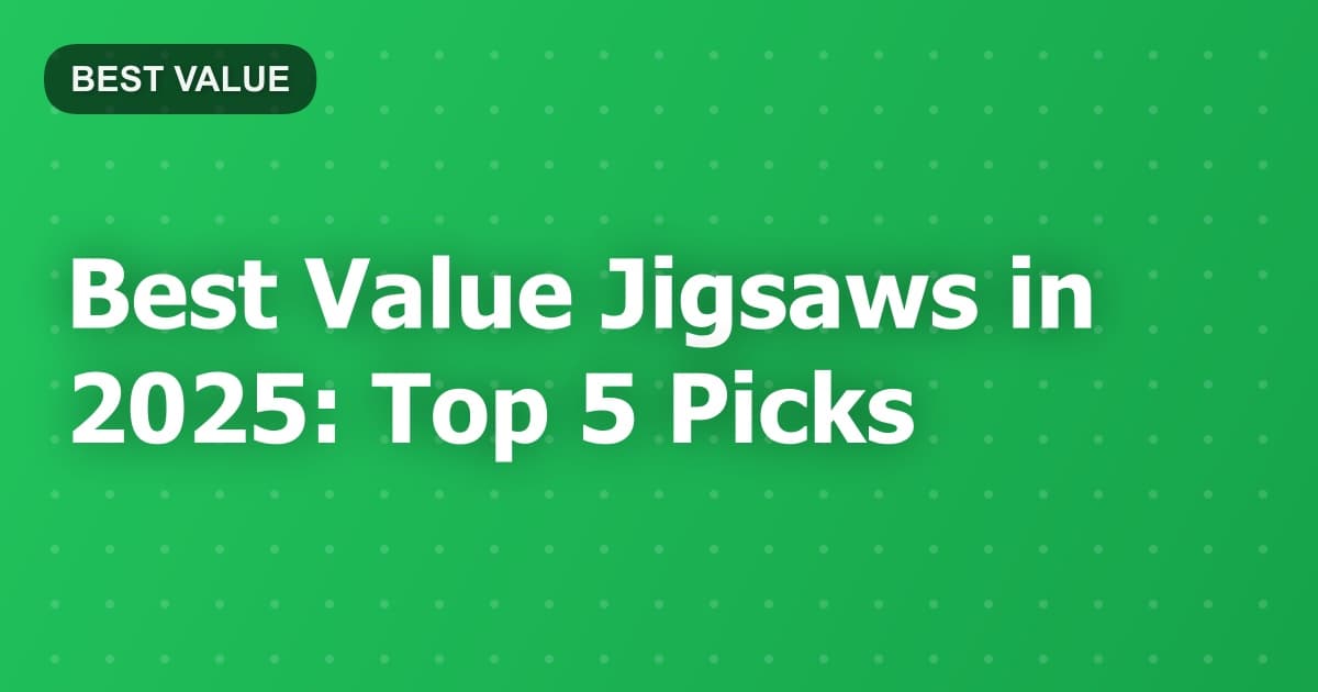 Best Value Jigsaws in 2025: Top 5 Picks