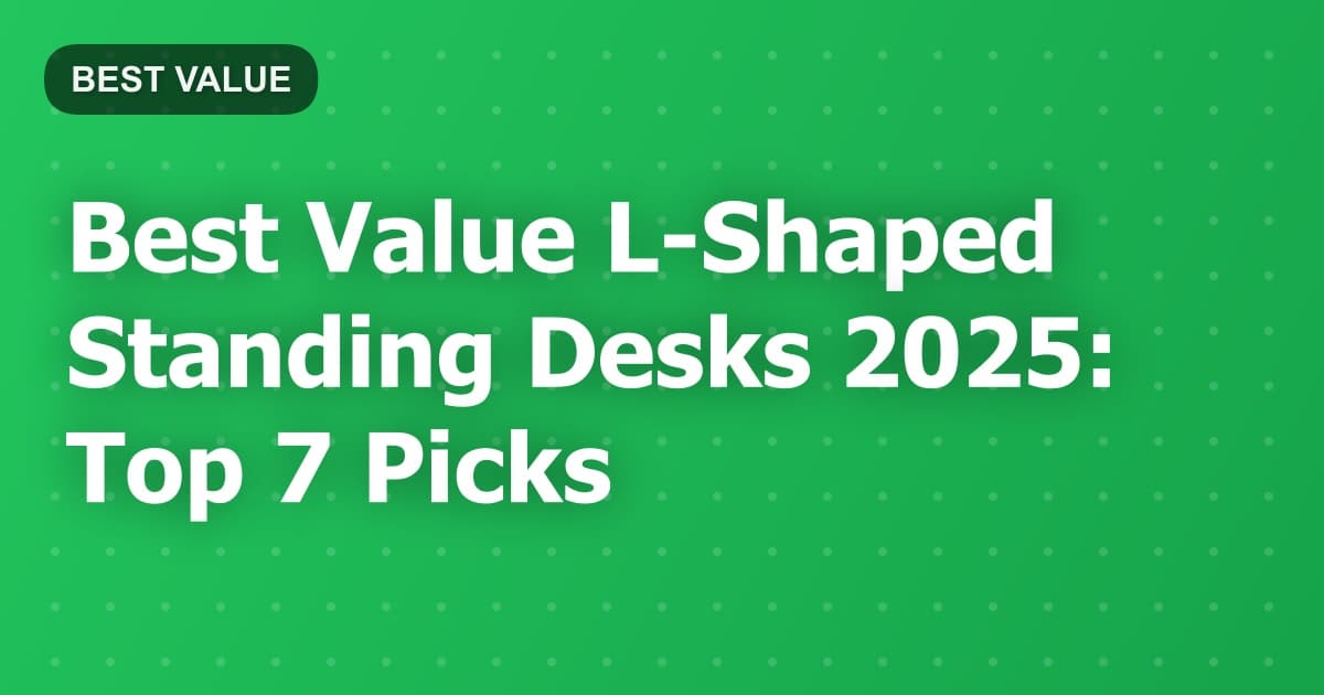 Best Value L-Shaped Standing Desks 2025: Top 7 Picks