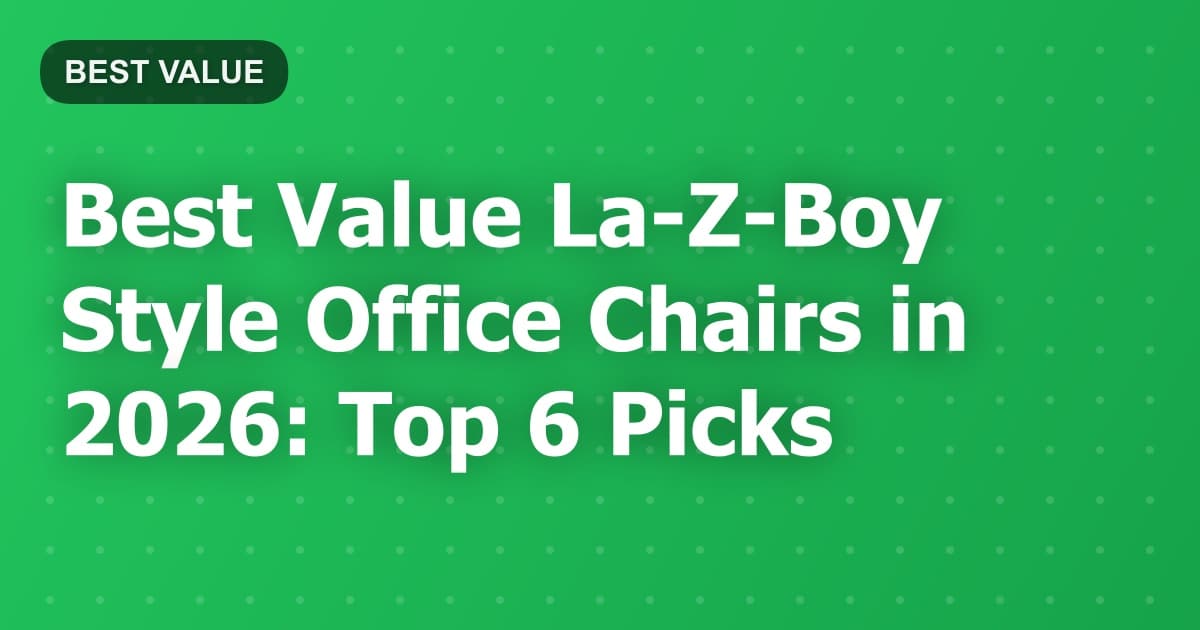 Best Value La-Z-Boy Style Office Chairs in 2026: Top 6 Picks
