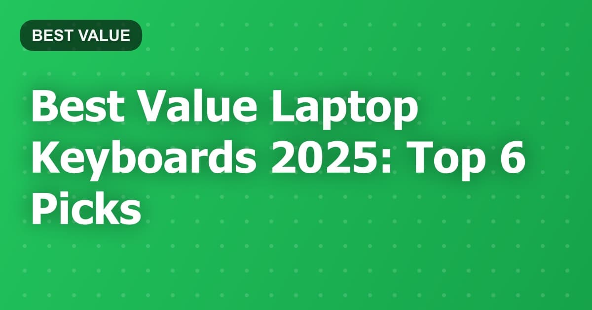 Best Value Laptop Keyboards 2025: Top 6 Picks
