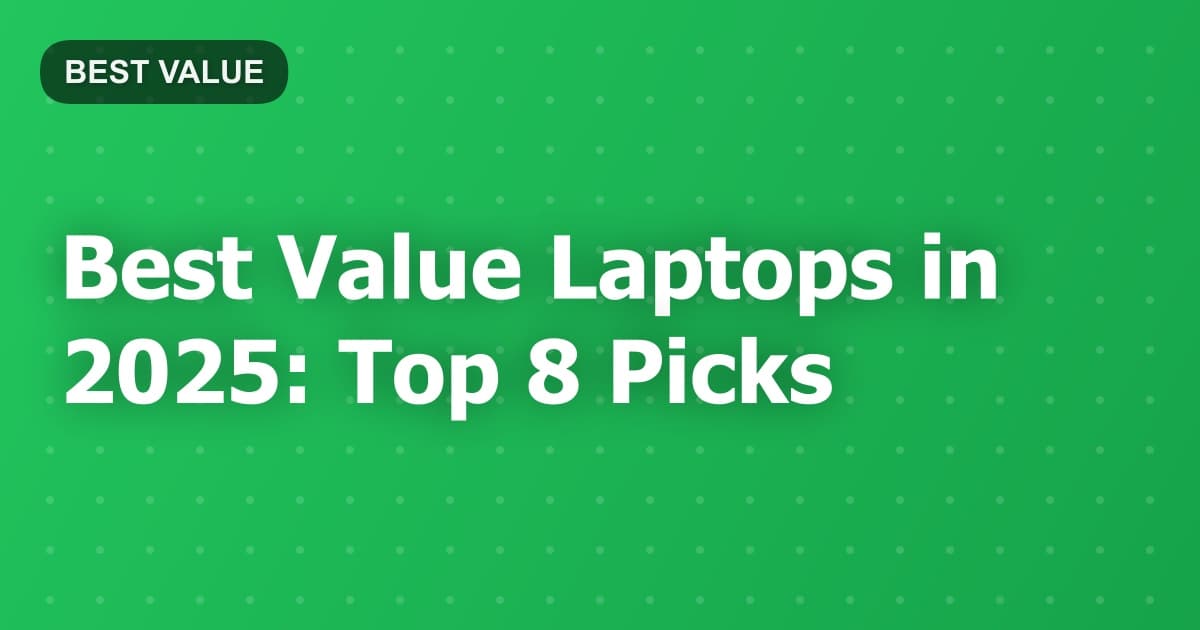 Best Value Laptops in 2025: Top 8 Picks