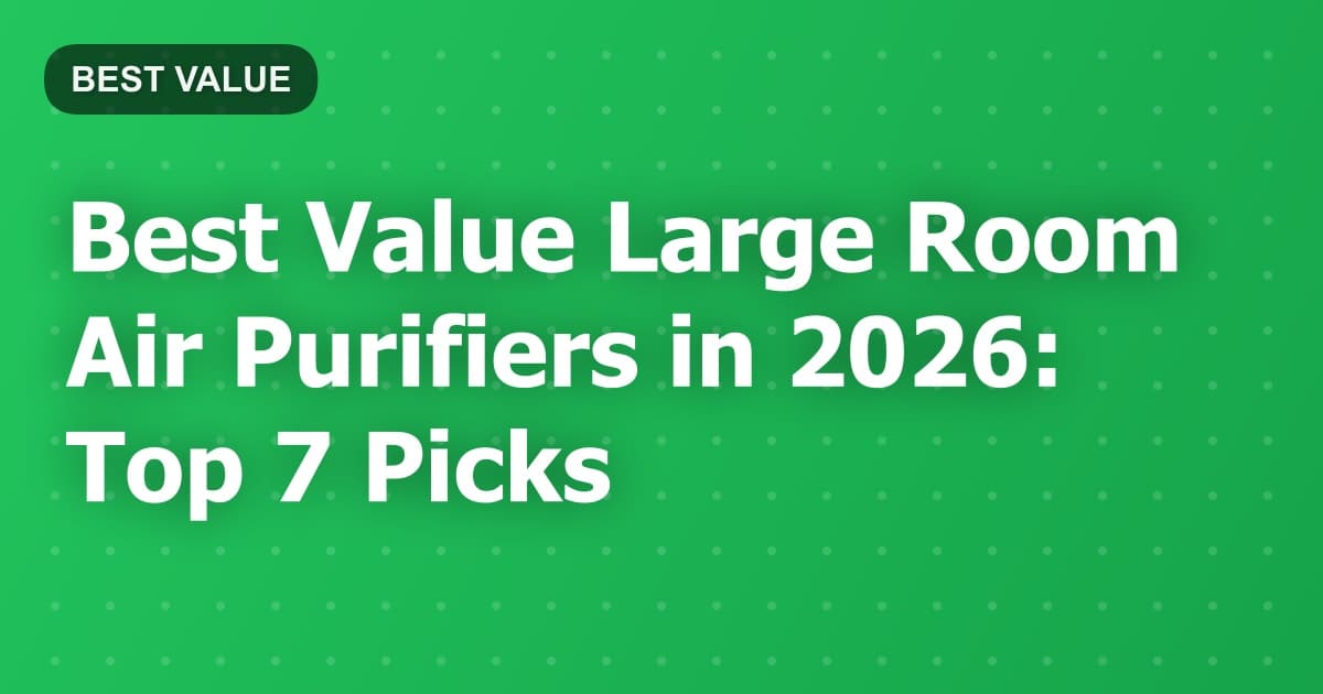 Best Value Large Room Air Purifiers in 2026: Top 7 Picks