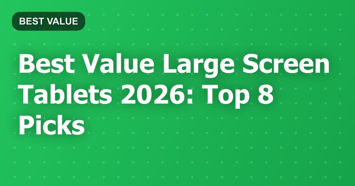 Best Value Large Screen Tablets 2026: Top 8 Picks