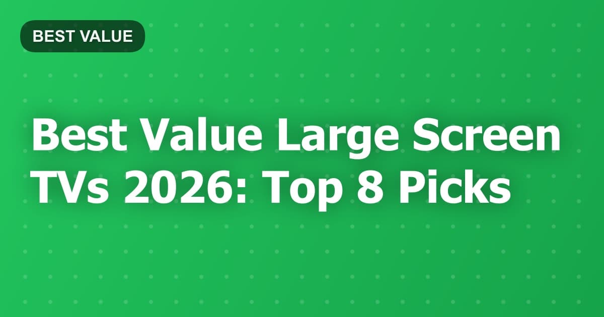 Best Value Large Screen TVs 2026: Top 8 Picks