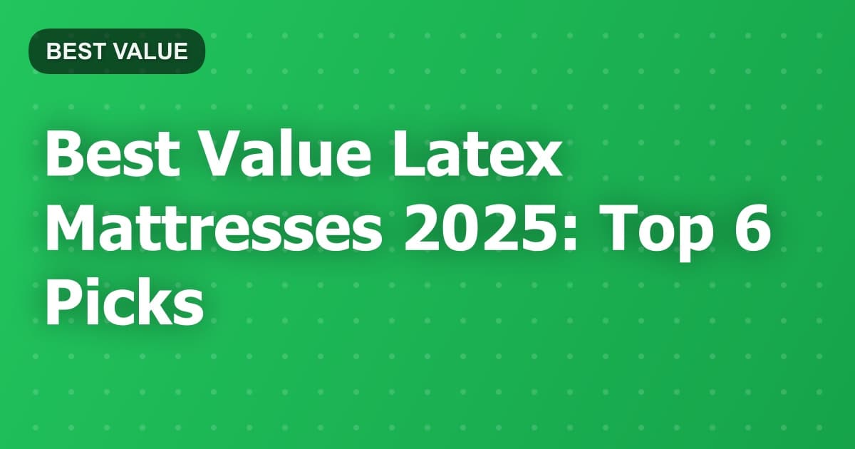 Best Value Latex Mattresses 2025: Top 6 Picks