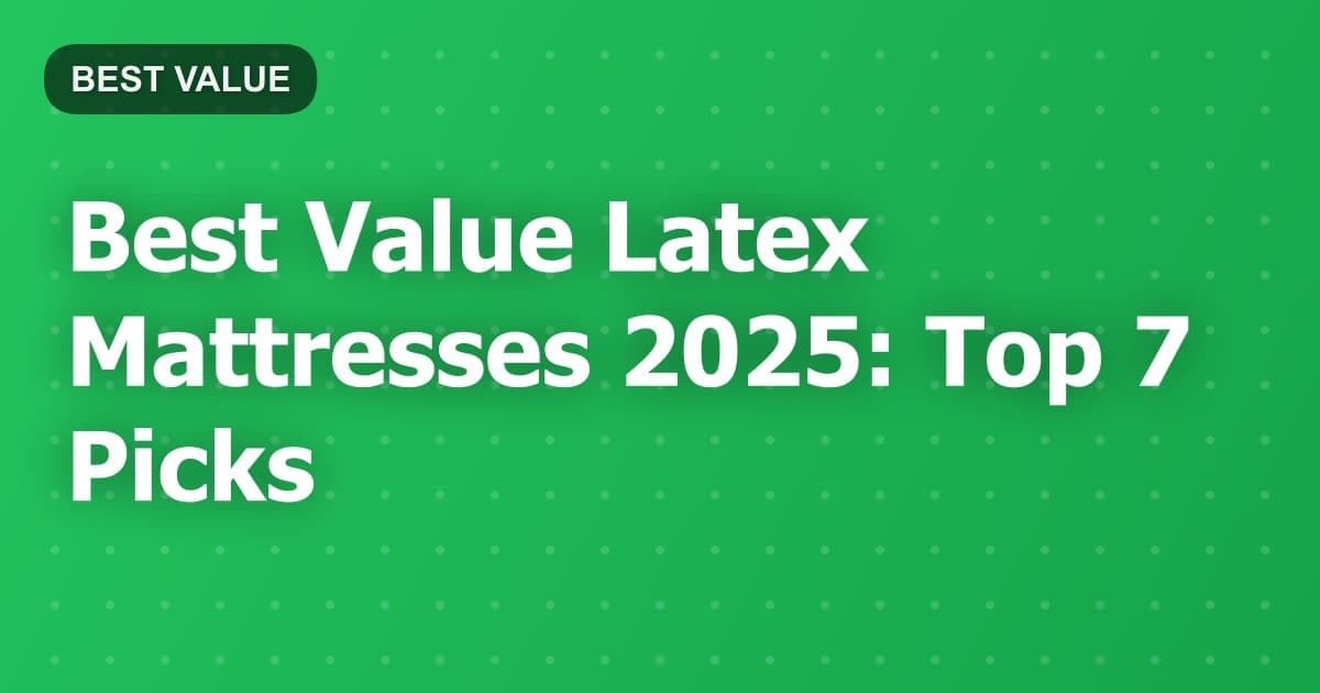 Best Value Latex Mattresses 2025: Top 7 Picks
