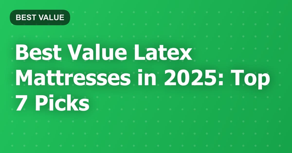 Best Value Latex Mattresses in 2025: Top 7 Picks