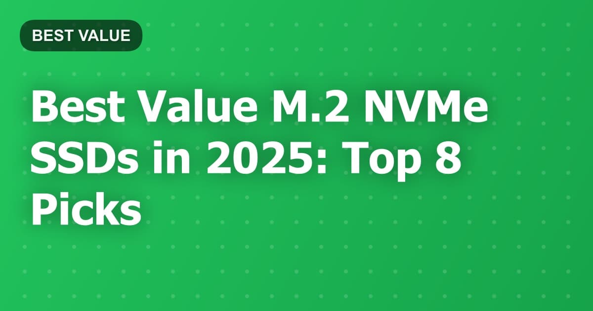 Best Value M.2 NVMe SSDs in 2025: Top 8 Picks
