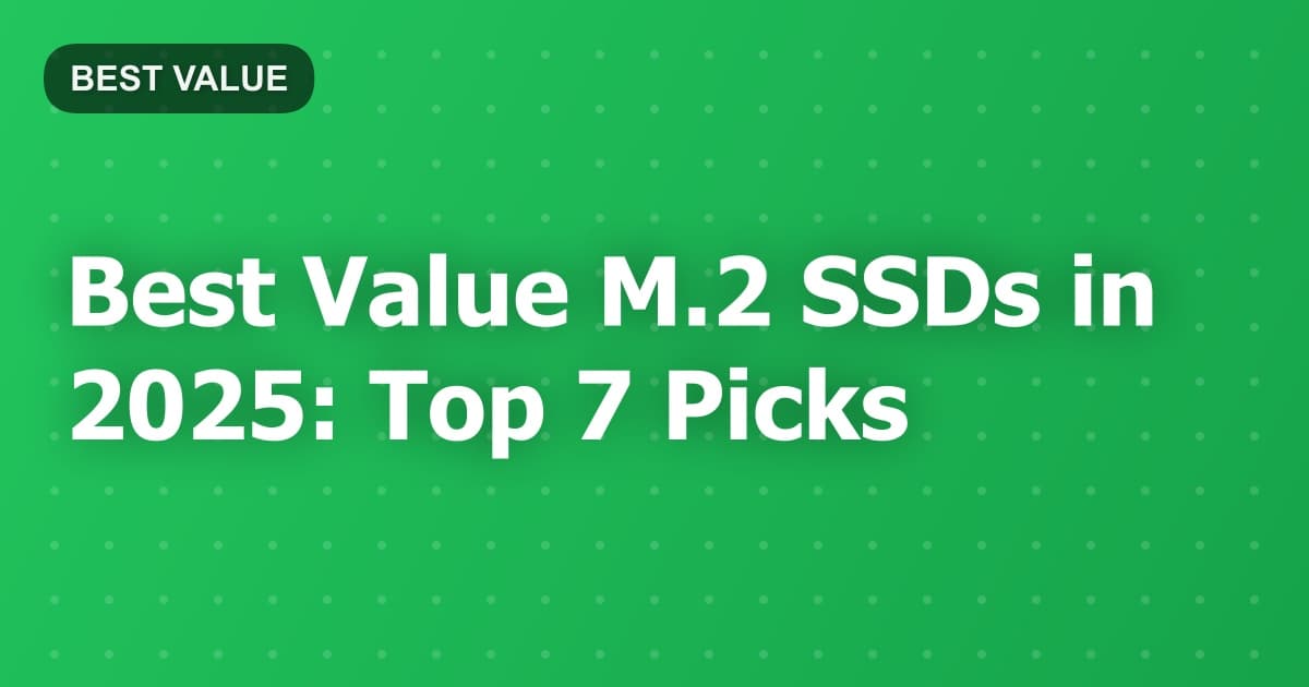 Best Value M.2 SSDs in 2025: Top 7 Picks