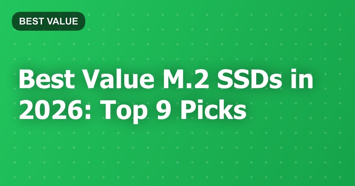 Best Value M.2 SSDs in 2026: Top 9 Picks