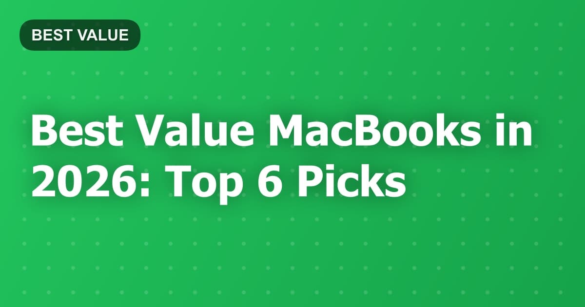 Best Value MacBooks in 2026: Top 6 Picks