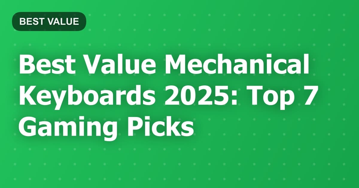 Best Value Mechanical Keyboards 2025: Top 7 Gaming Picks
