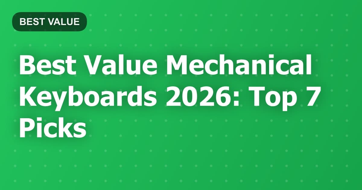 Best Value Mechanical Keyboards 2026: Top 7 Picks