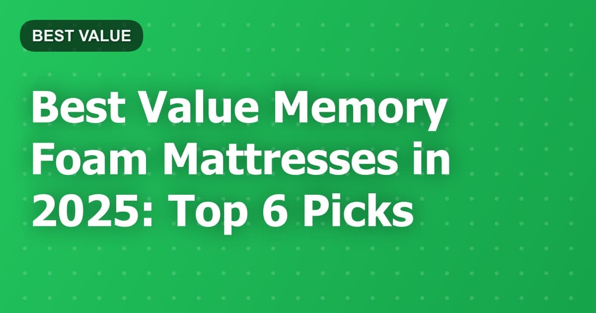 Best Value Memory Foam Mattresses in 2025: Top 6 Picks