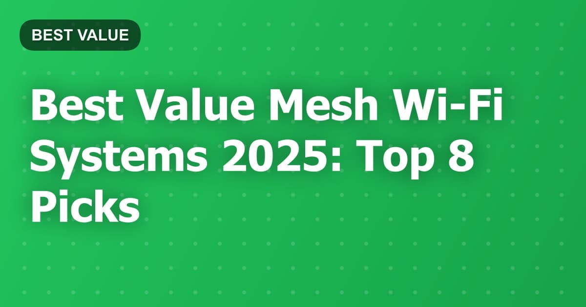 Best Value Mesh Wi-Fi Systems 2025: Top 8 Picks