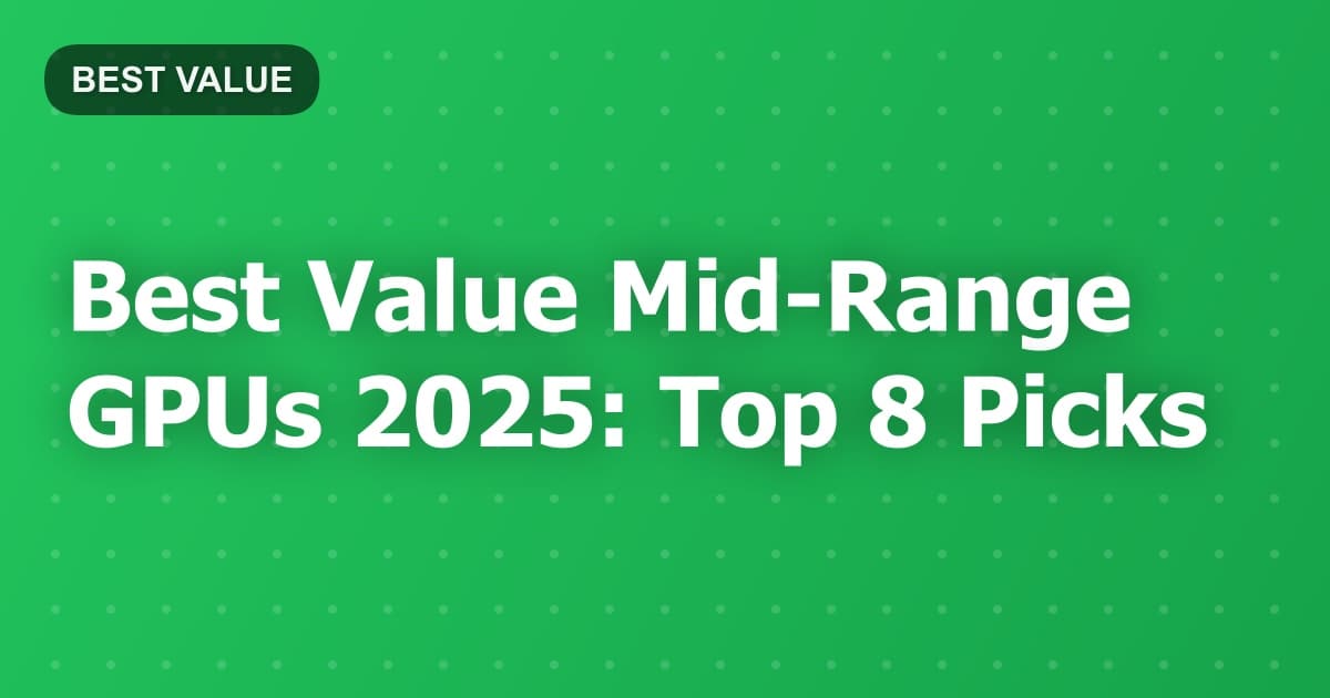 Best Value Mid-Range GPUs 2025: Top 8 Picks