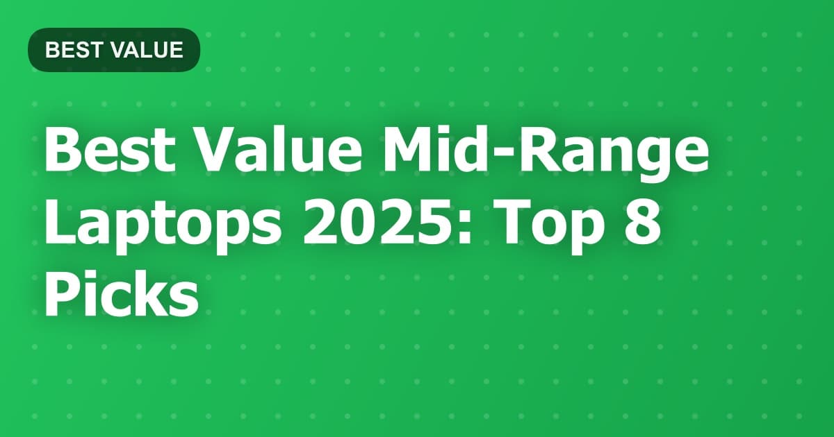 Best Value Mid-Range Laptops 2025: Top 8 Picks